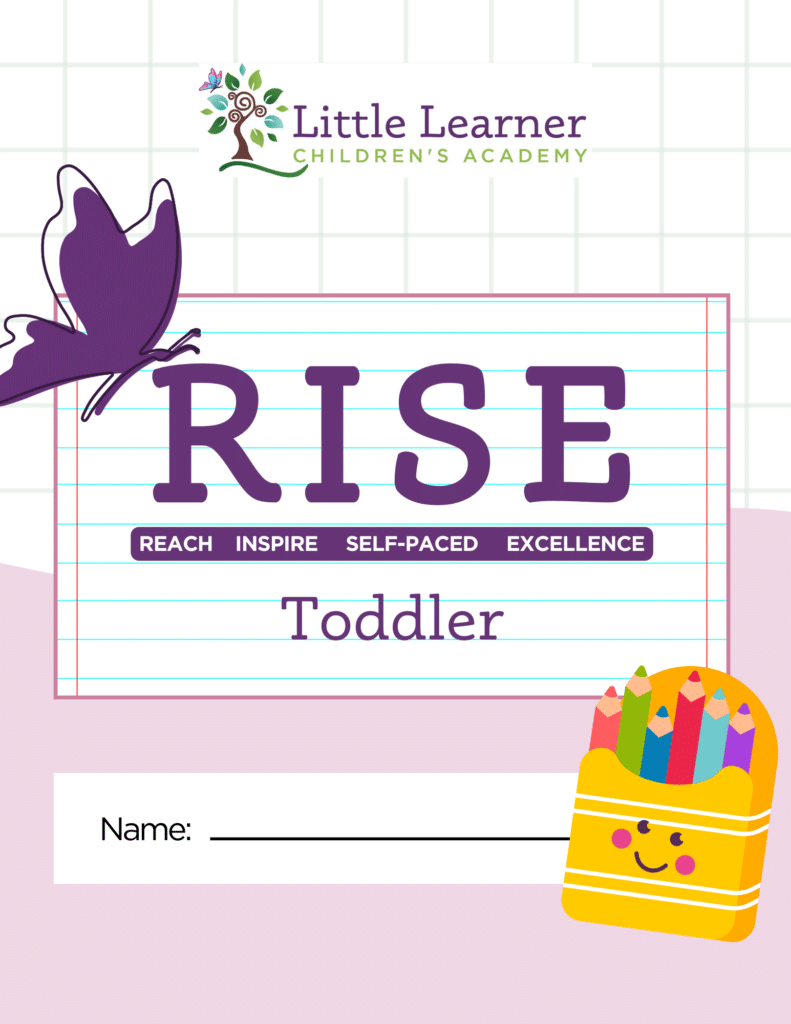 The cover page of the R.I.S.E Toddler curriculum book. Rise stands for Reach, Inspire, Self-paced, and Excellence, which are the tenets of the curriculum. These books are for 15 months to 2 year old children who are not attending kindergarten the following year.